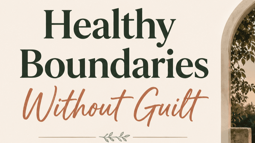 Healthy Boundaries Without Guilt