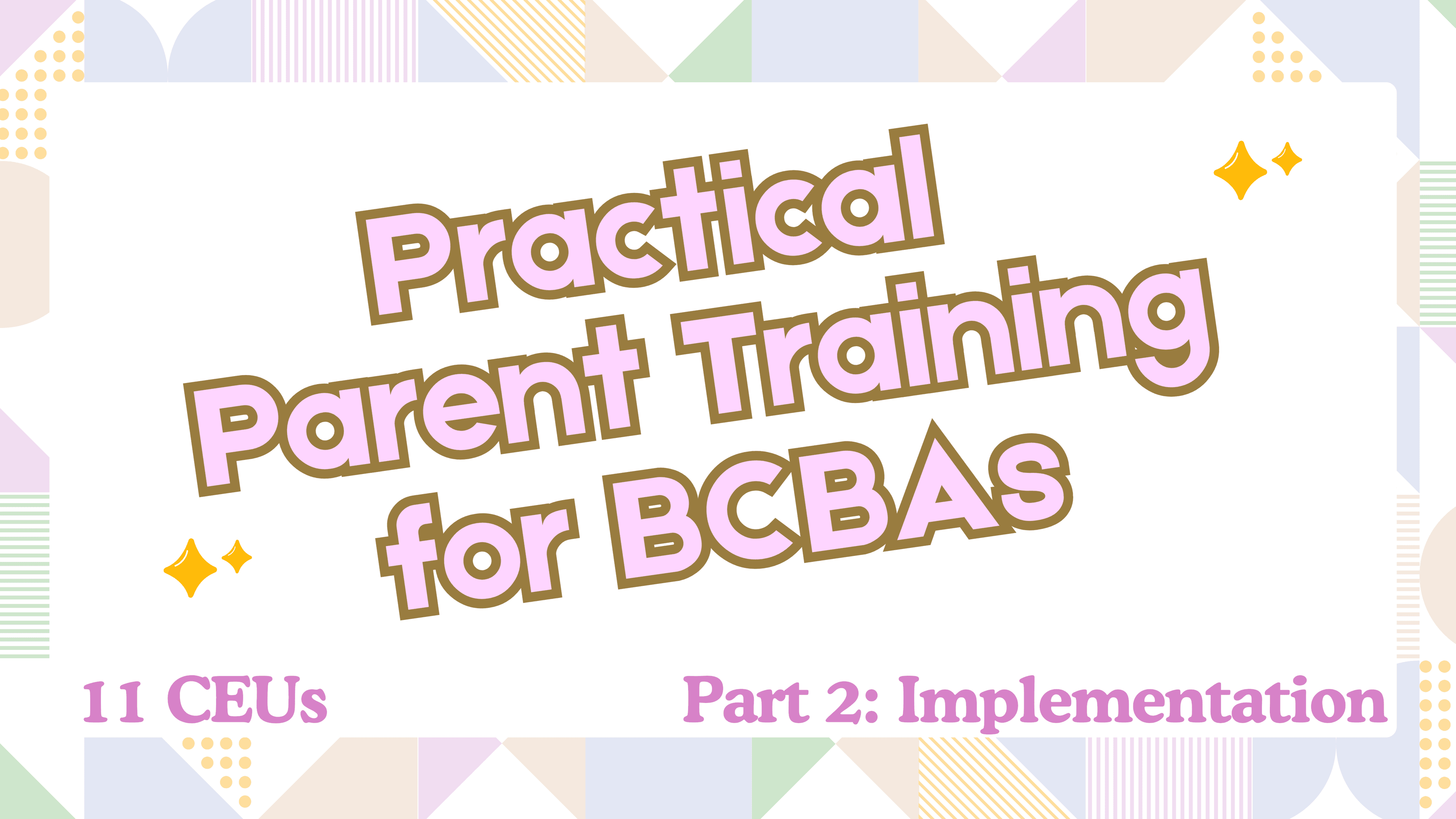 Practical Parent Training for BCBAs: Part 2