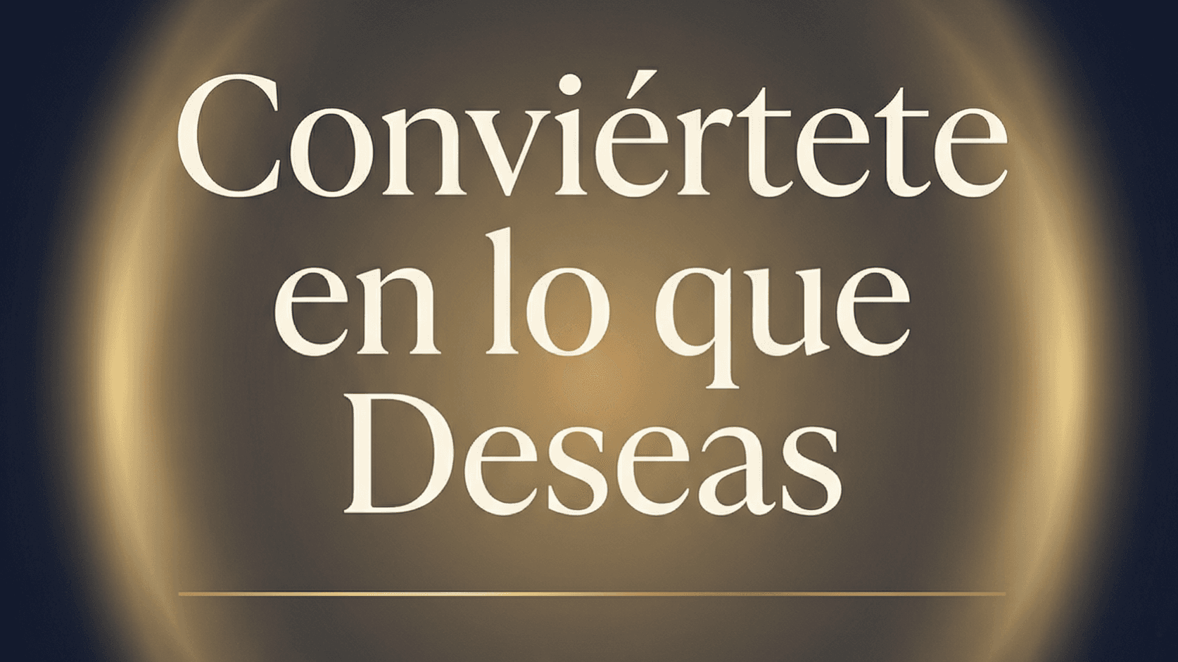 Conviértete en lo que deseas !