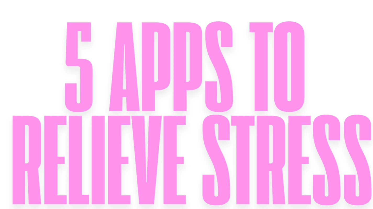 5 Apps To Relieve Stress