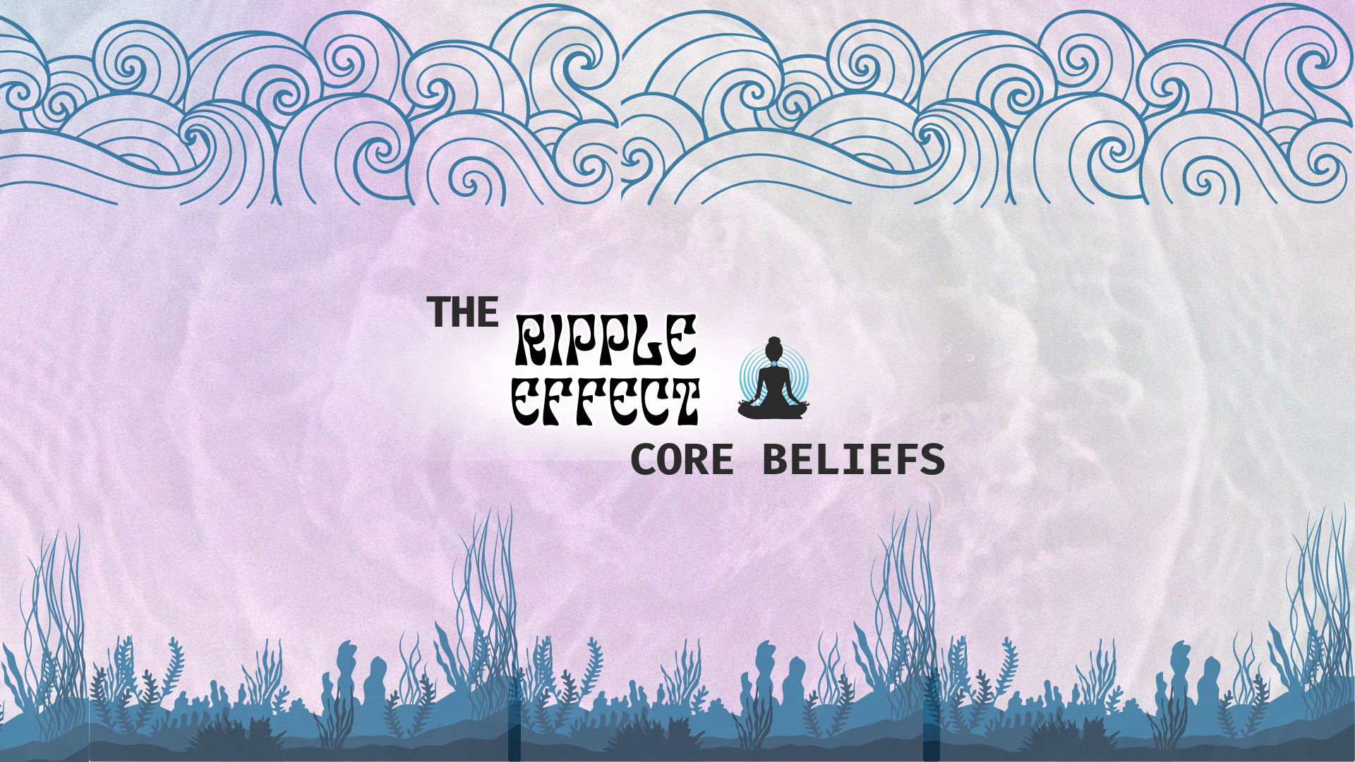 The ripple effect core beliefs guide