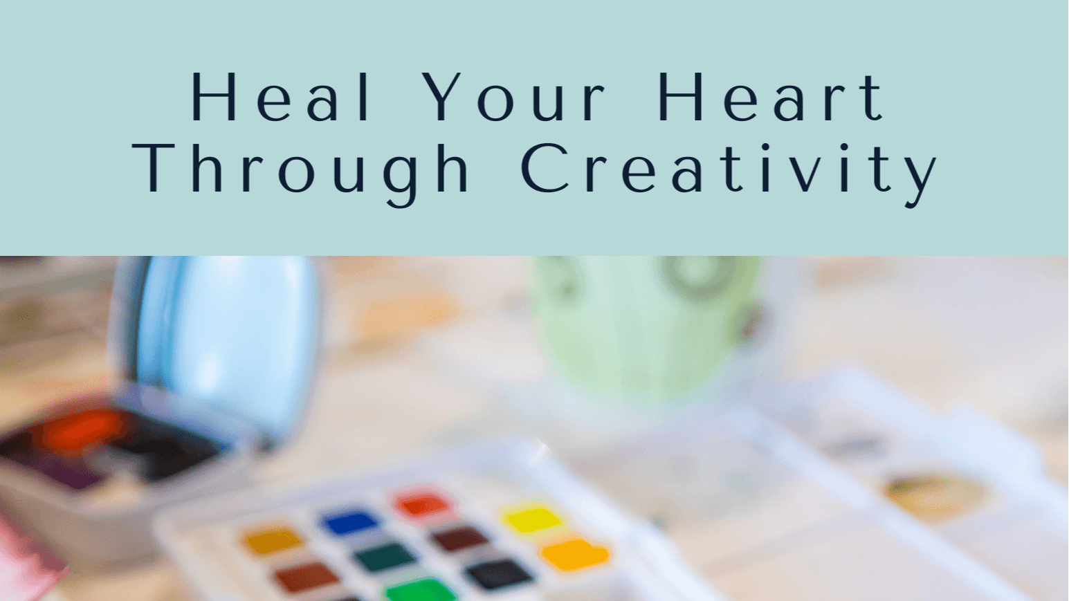 Let God Heal Your Heart Through Creativity