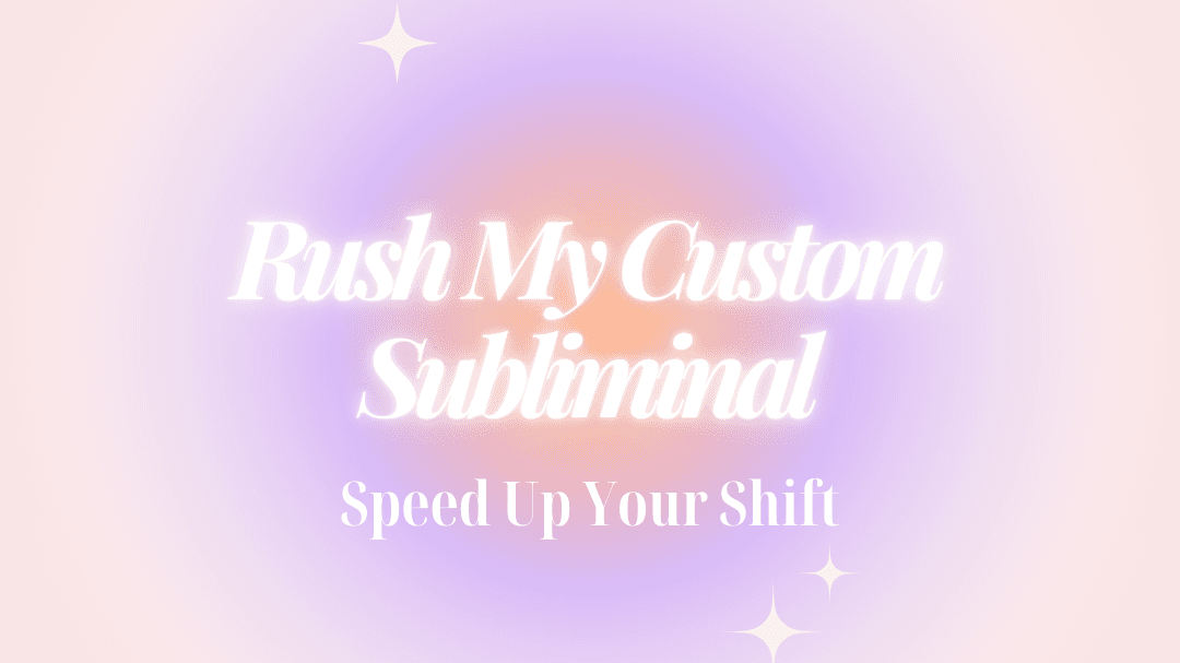 Rush my Custom Subliminal