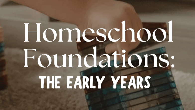 Homeschool Foundations: The Early Years (ages 3-7)