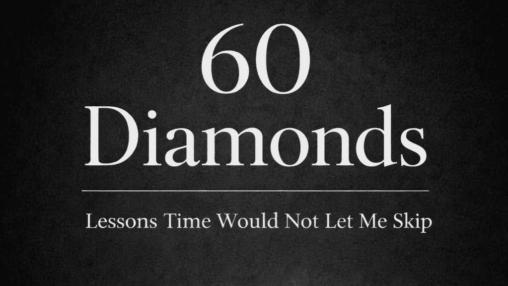60 Diamonds: Lessons Time Would Not Let Me Skip