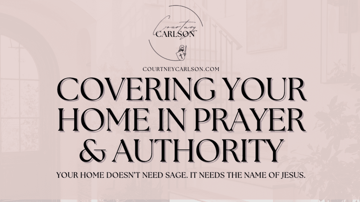 Covering your home in prayer & authority