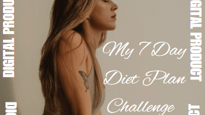 My 7 Day Diet plan Challenge