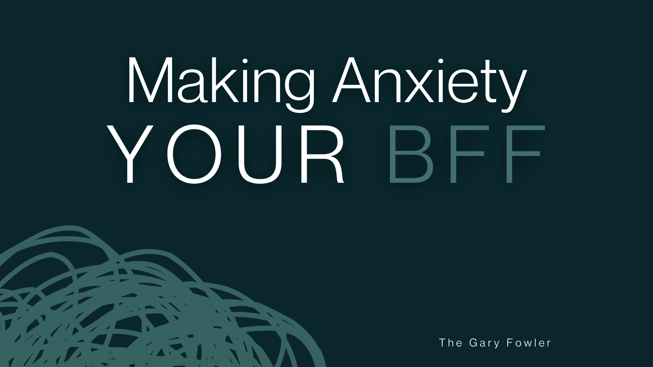 Making Anxiety Your BFF