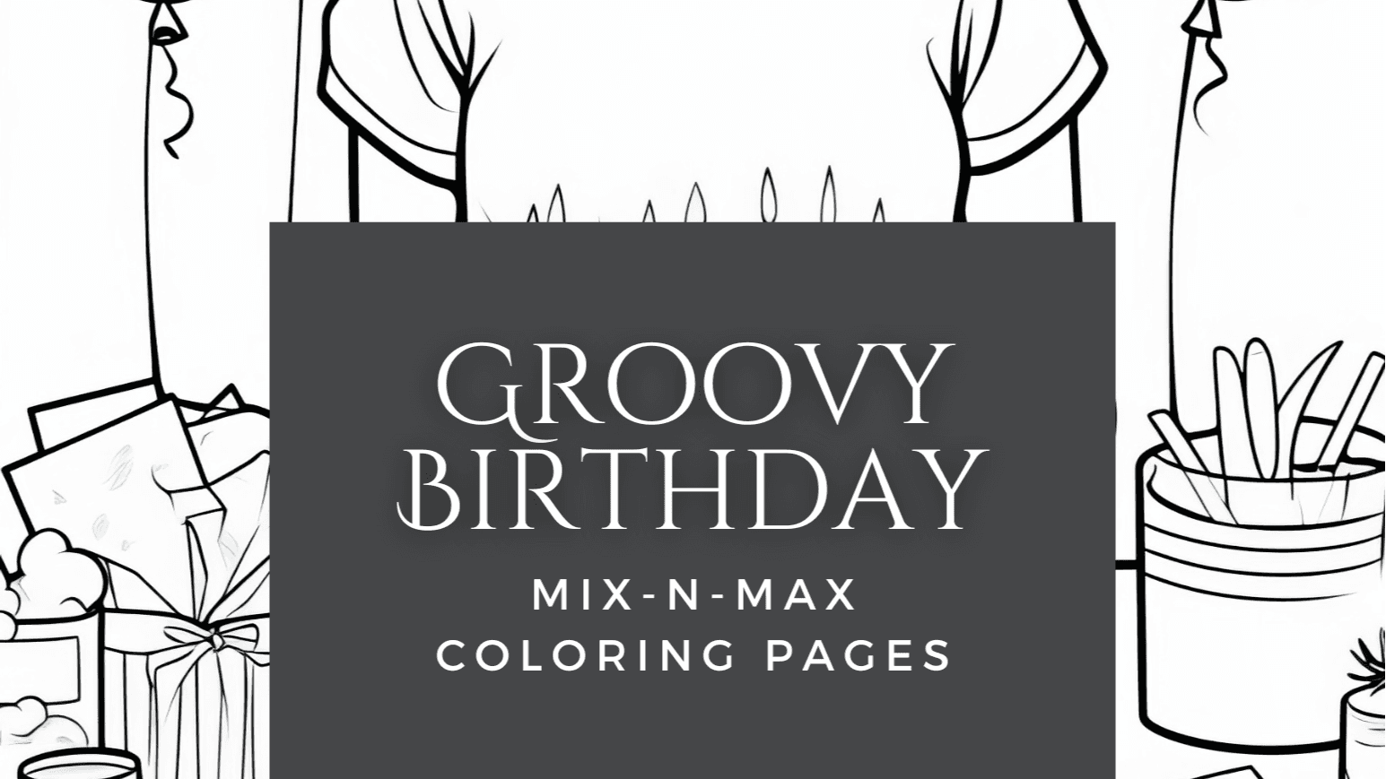 Get My Groovy Birthday Coloring Pages (25 pages)!