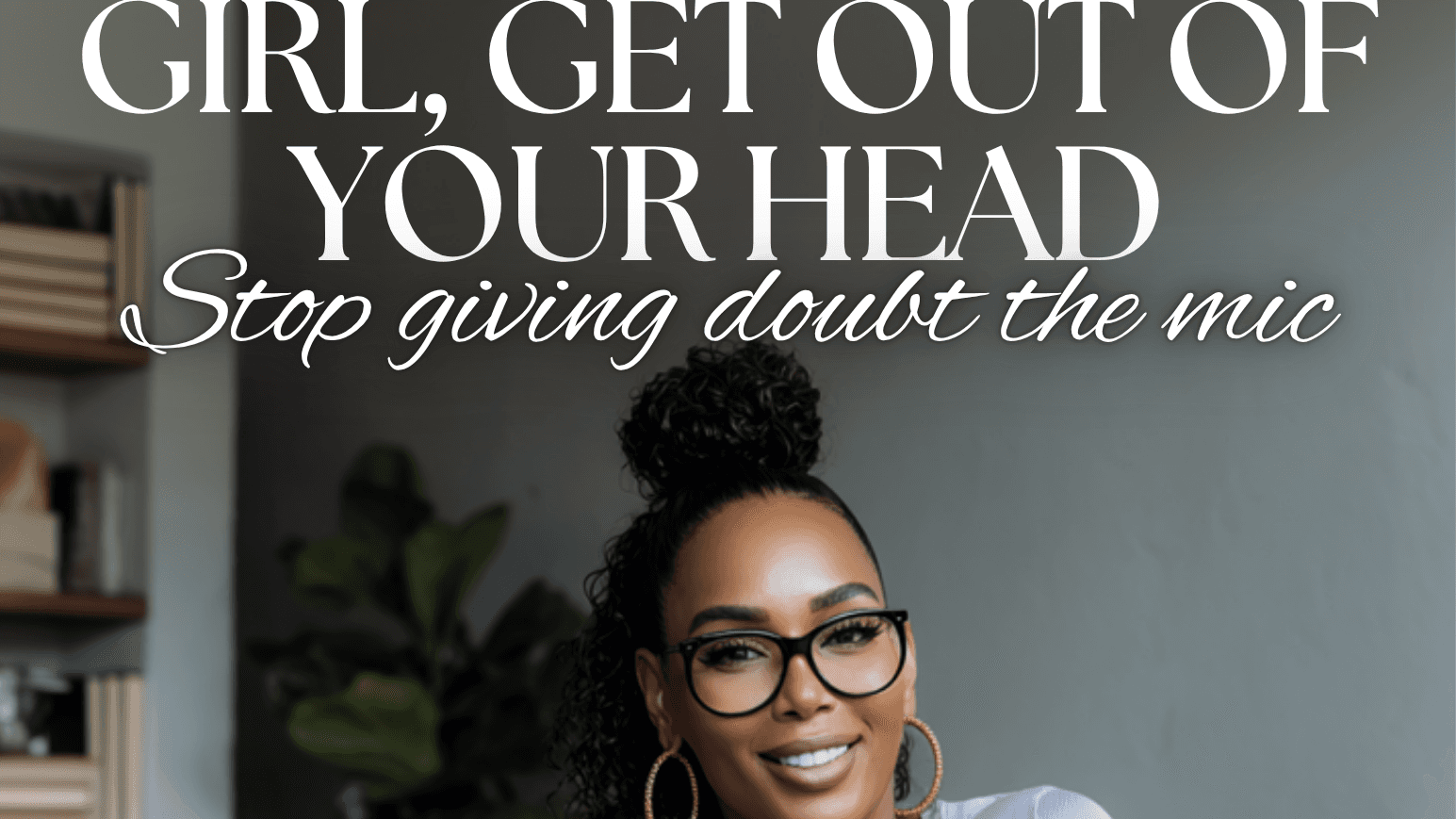 Girl, Get Out Of Your Head