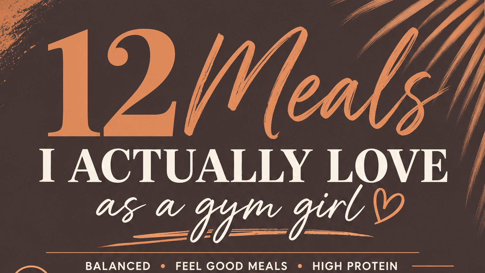 12 meals I actually love as a gym girly