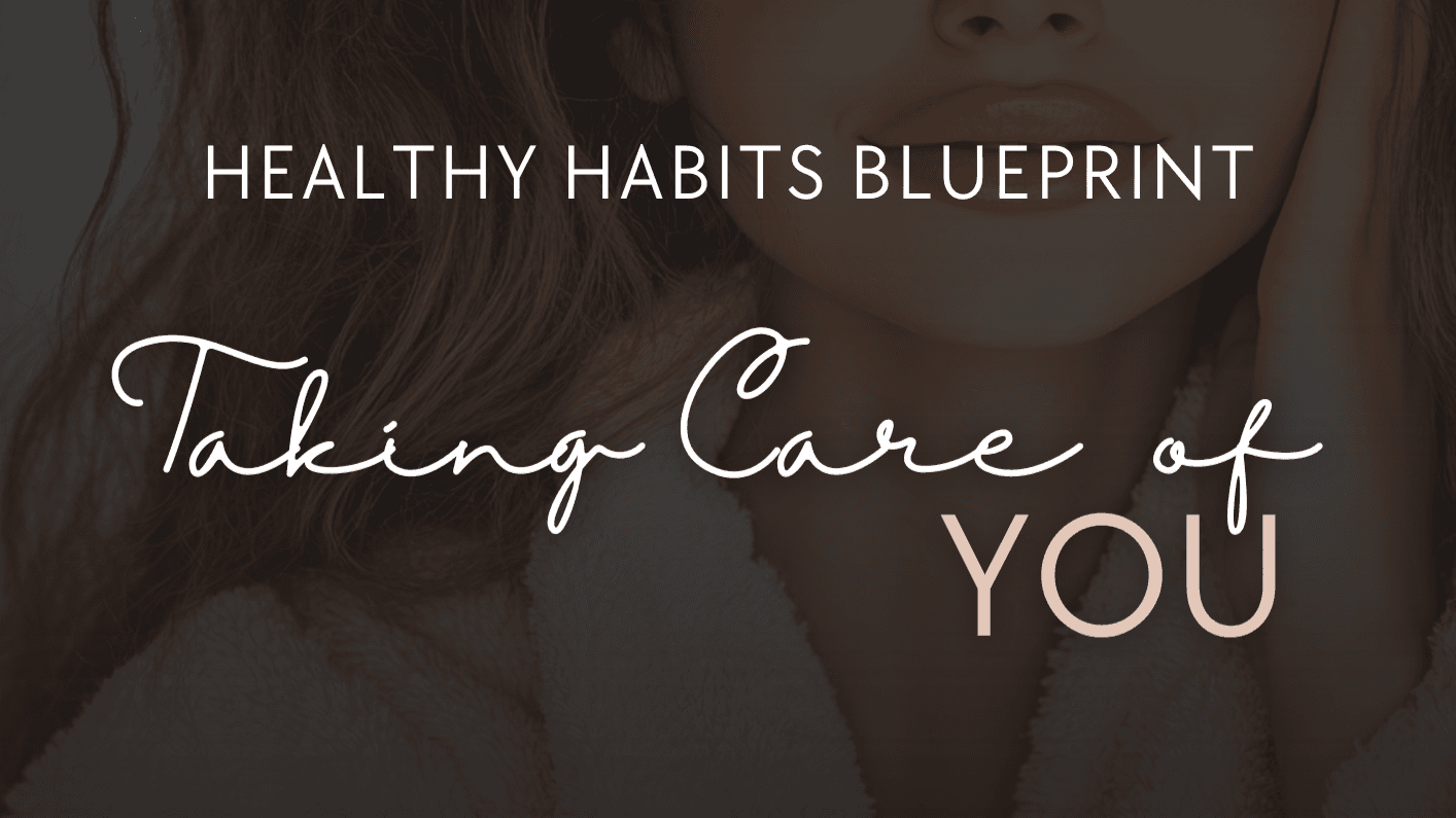 Healthy Habits Blueprint: Taking Care of YOU