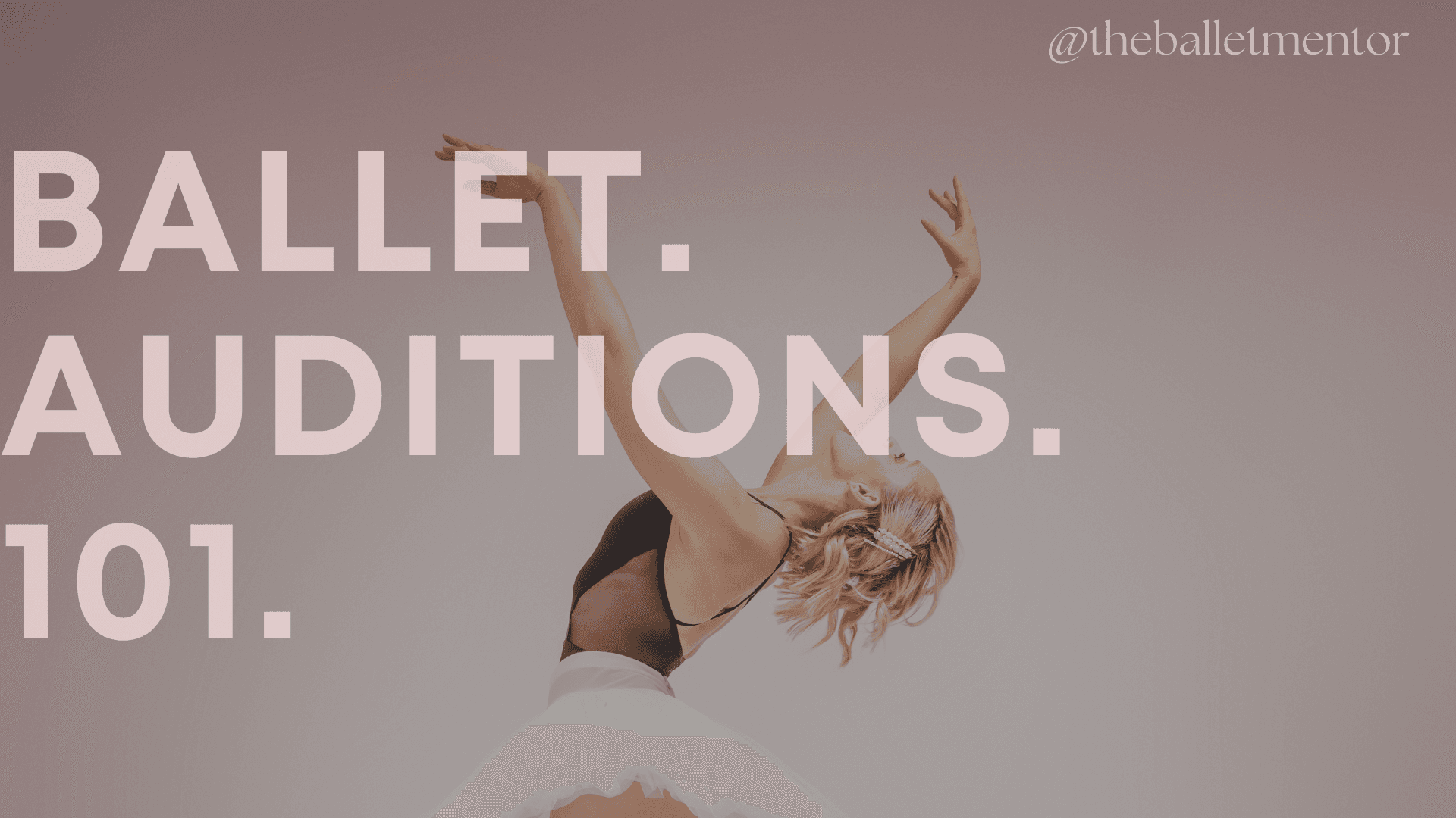 Auditions 101 | by The Ballet Mentor