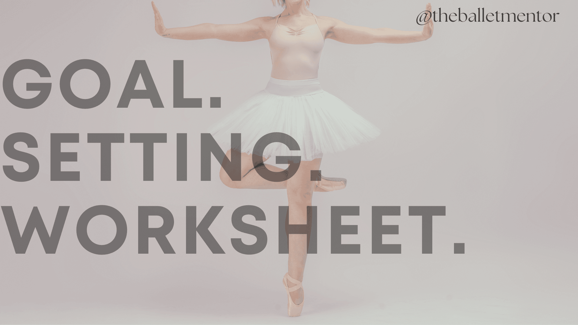 Goal Setting Worksheet | by The Ballet Mentor