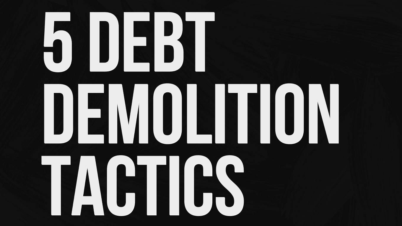 Get My 5 Debt Demolition Tactics Now!