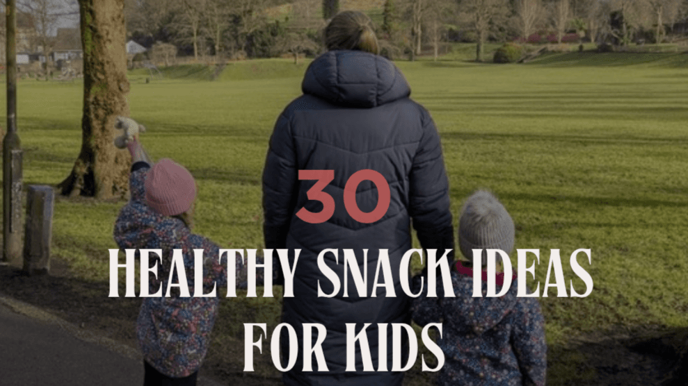 30 Healthy Snack Ideas for Kids