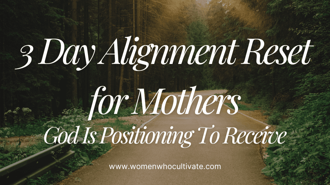 EVEN NOW - A 3 Day Alignment Reset for Mothers