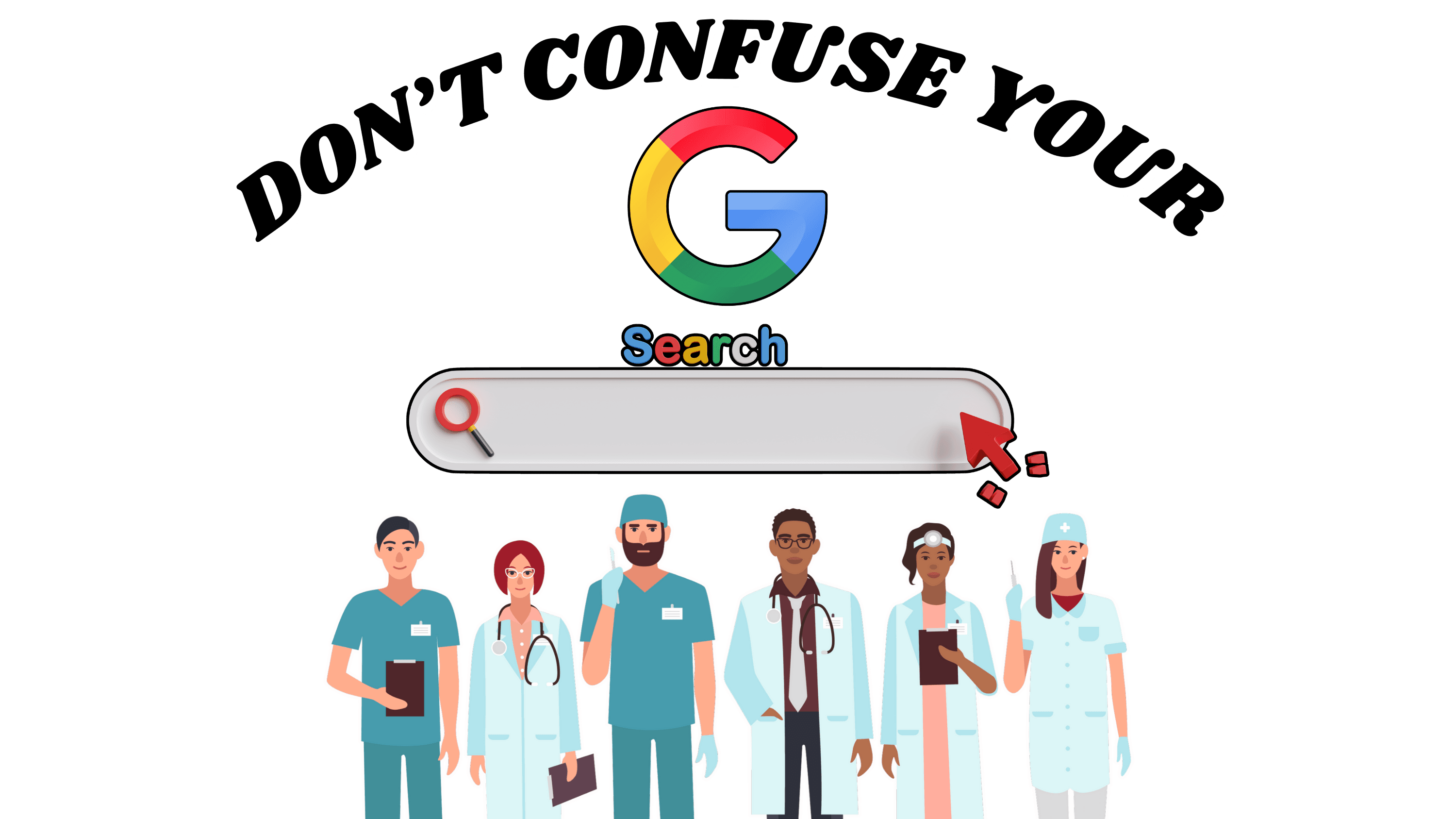 DON’T CONFUSE YOUR GOOGLE SEARCH