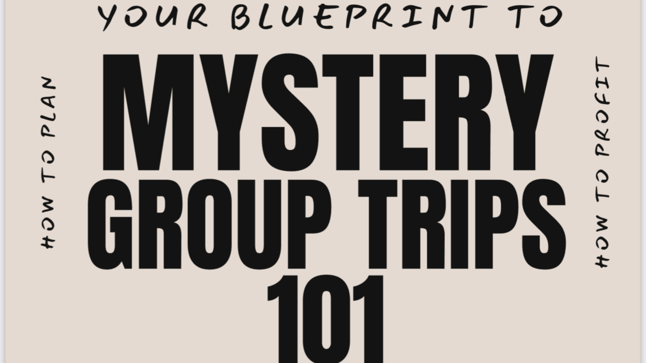 Mystery Group Trips: The Blueprint!