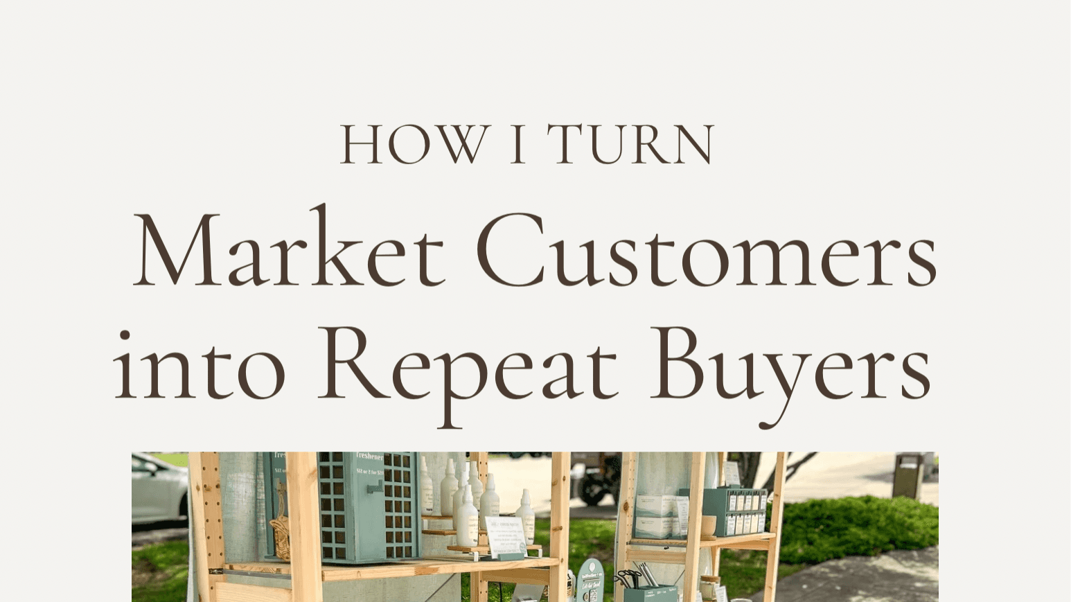 How I Turn Market Customers into Repeat Buyers