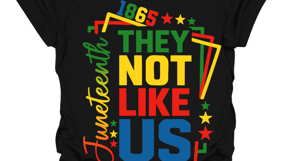 They Not Like Us Juneteenth