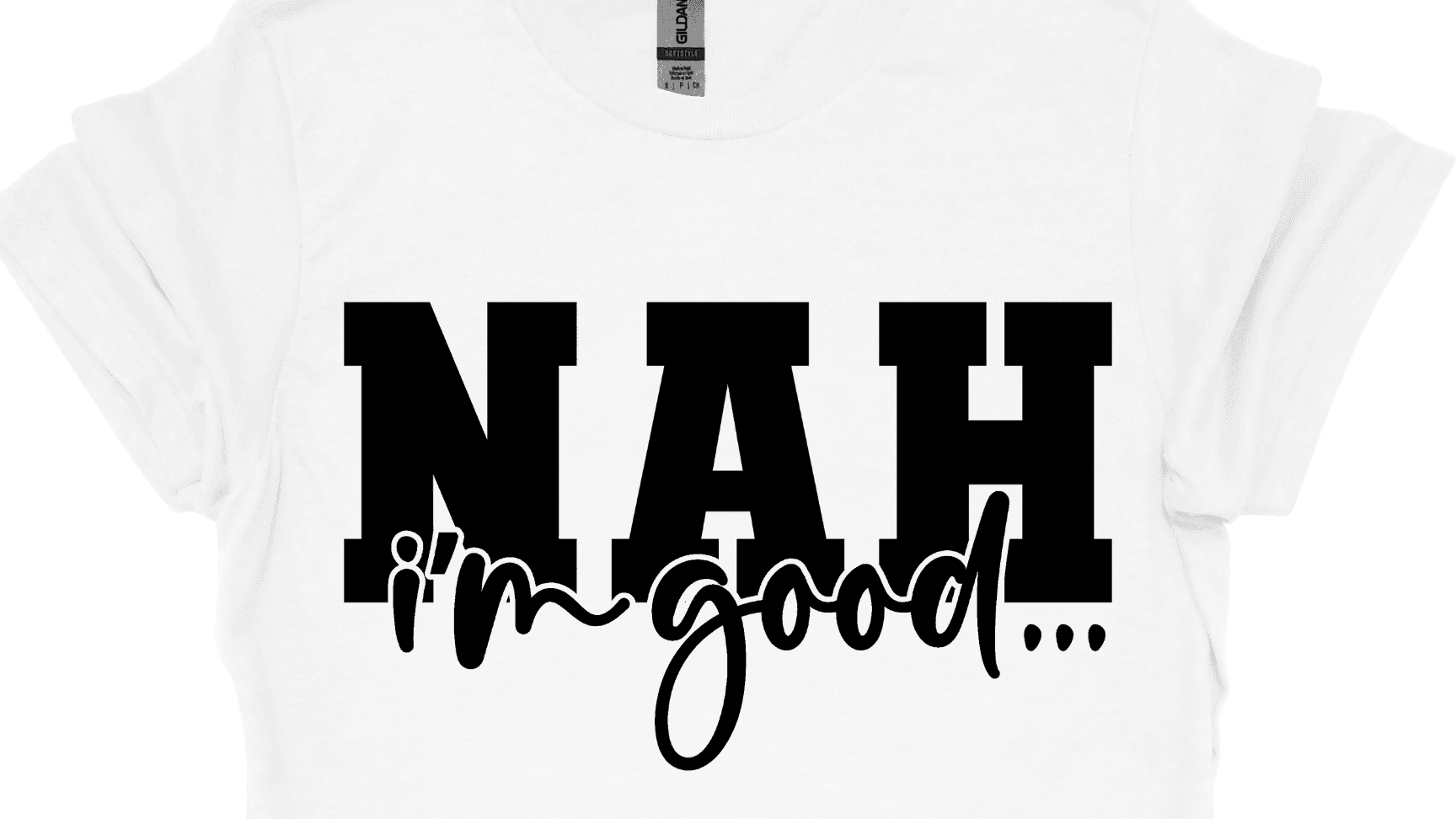 Nah I'm Good T-Shirt