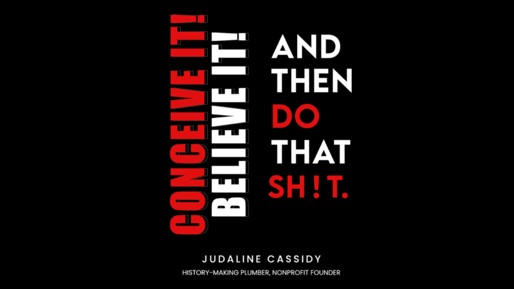 Conceive It. Believe It. Do That Shit!