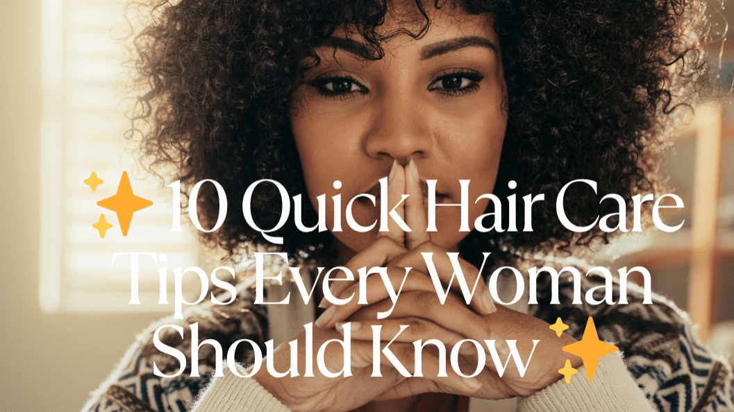10 Quick Hair Care Tips Every Woman Should Know