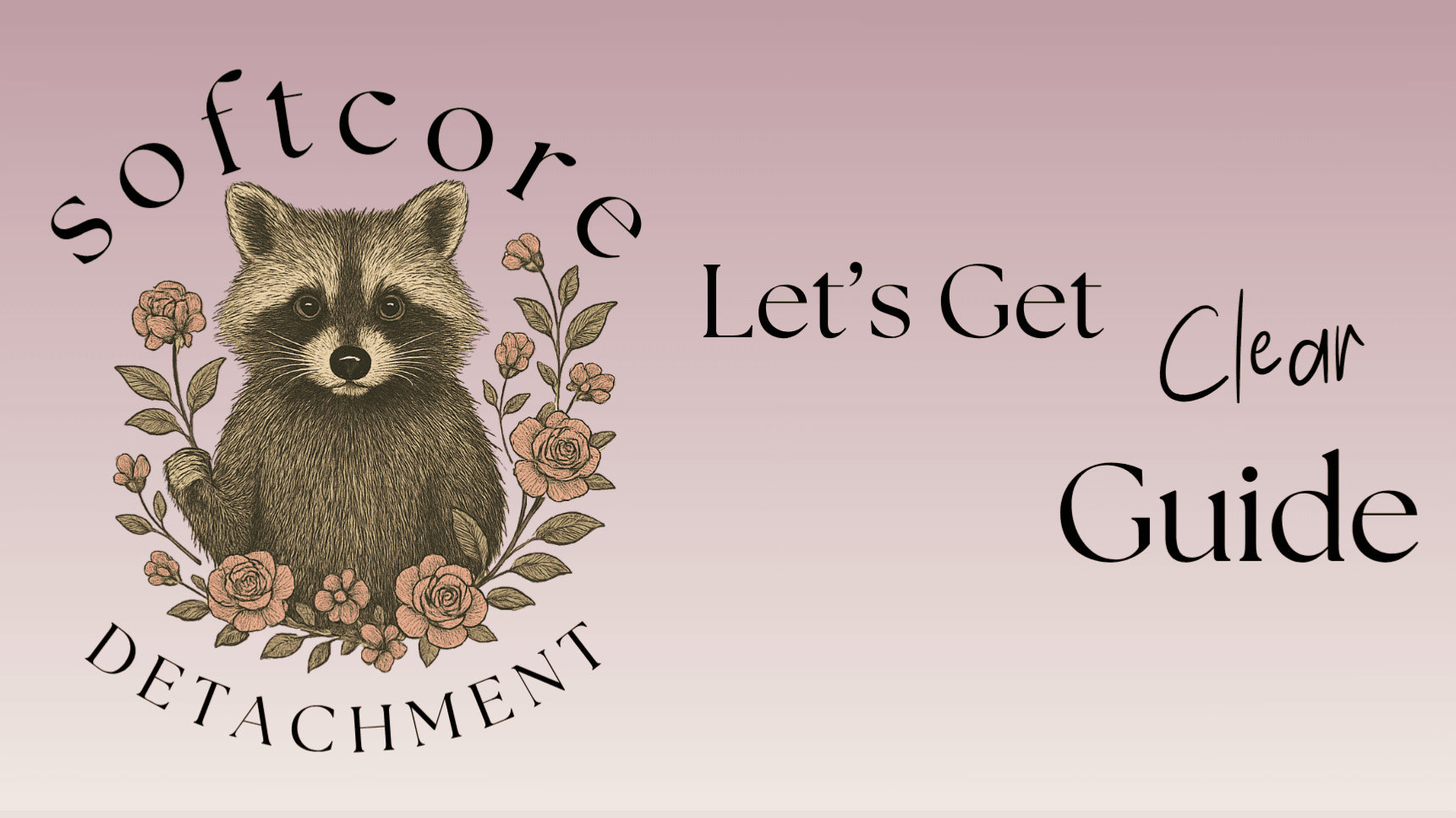 Let's Get Clear: The Softcore Detachment Guide