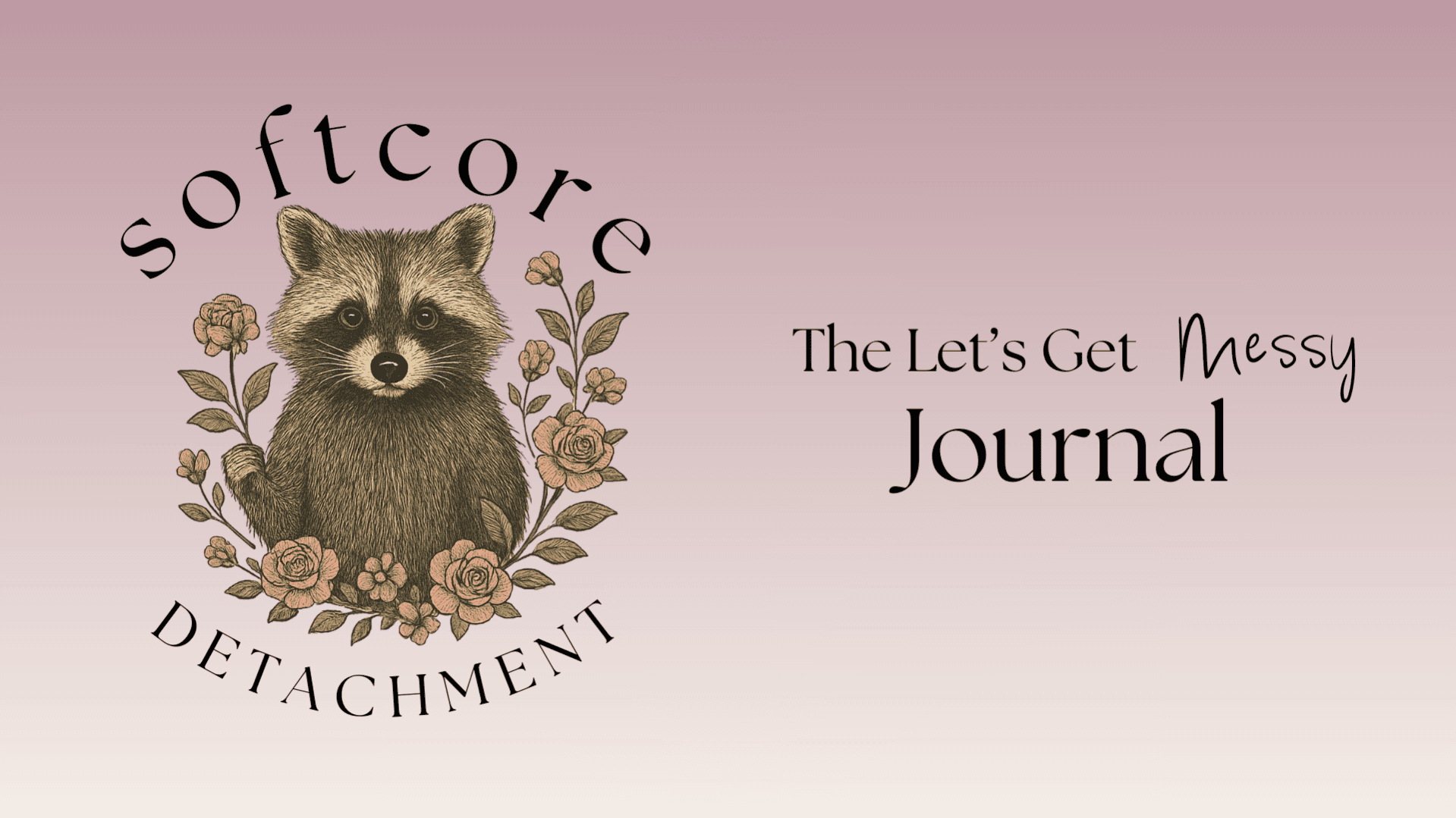 Let's Get Messy: The Softcore Detachment Journal