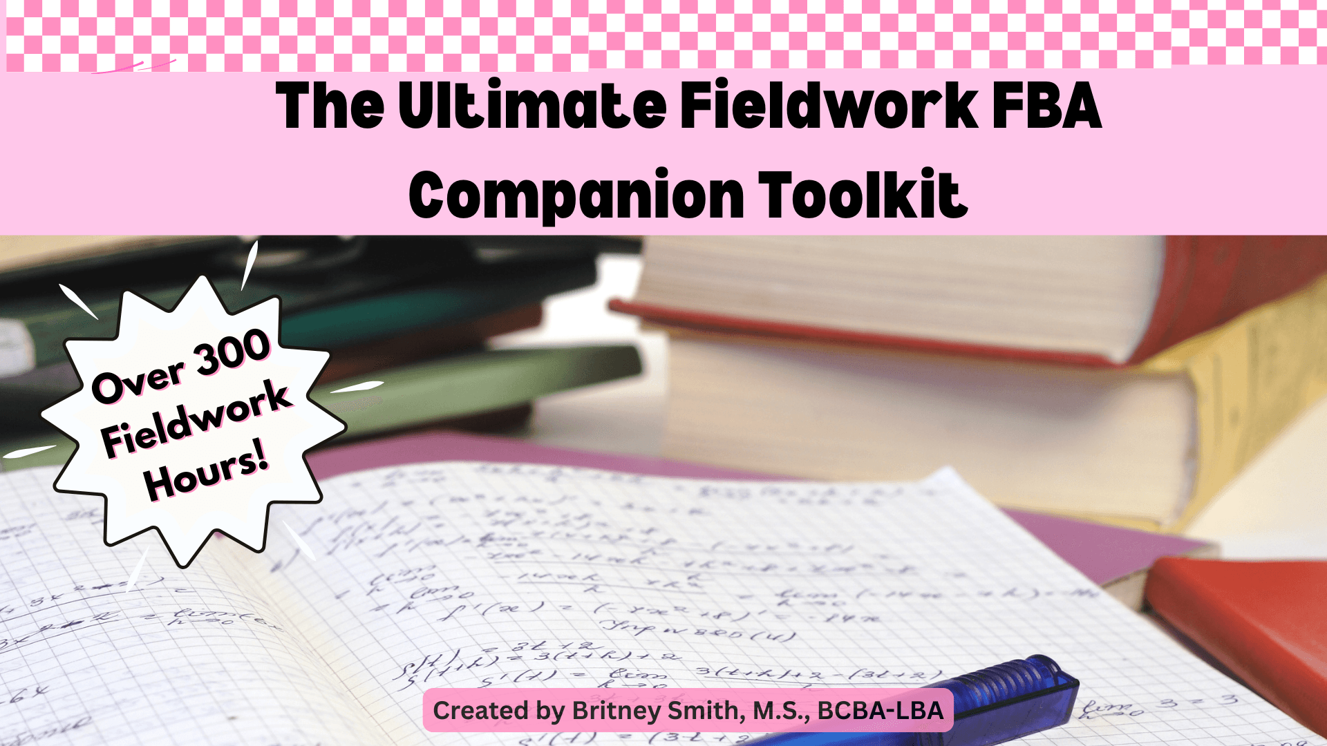 300-Hour BCBA Unrestricted Fieldwork! FBA Writing