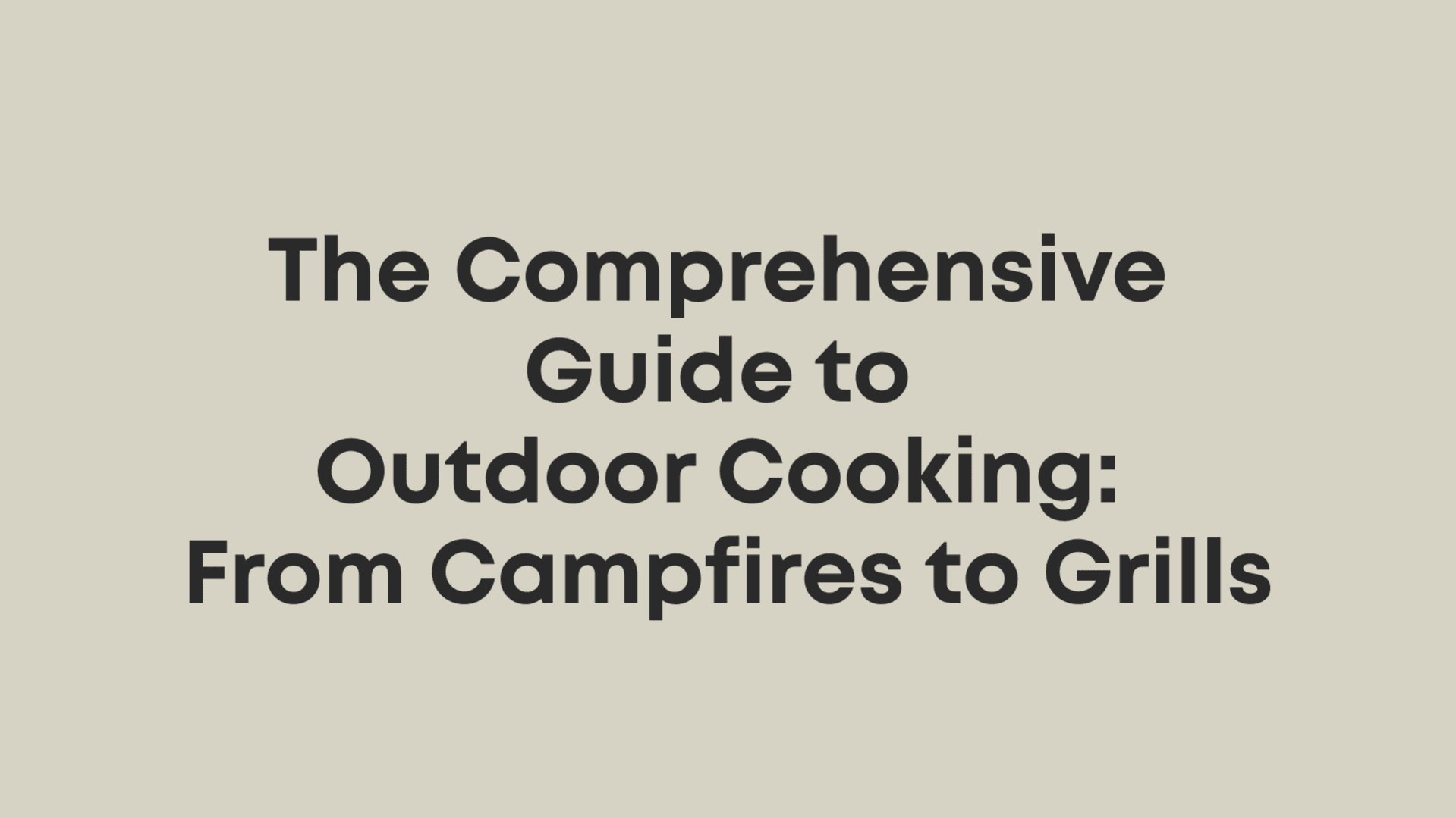 The Comprehensive Guide to Outdoor Cooking