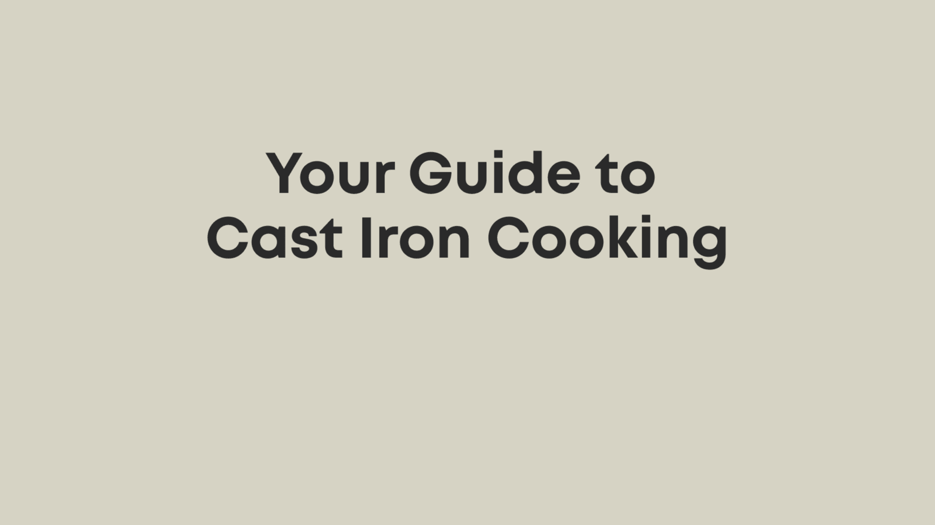 Your Guide to Cast Iron Cooking