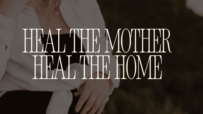 Heal the Mother Heal the Home Journey