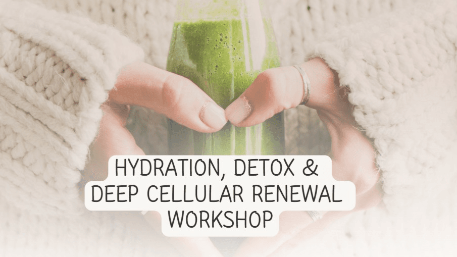 Hydration, Detox & Deep Cellular Renewal Workshop