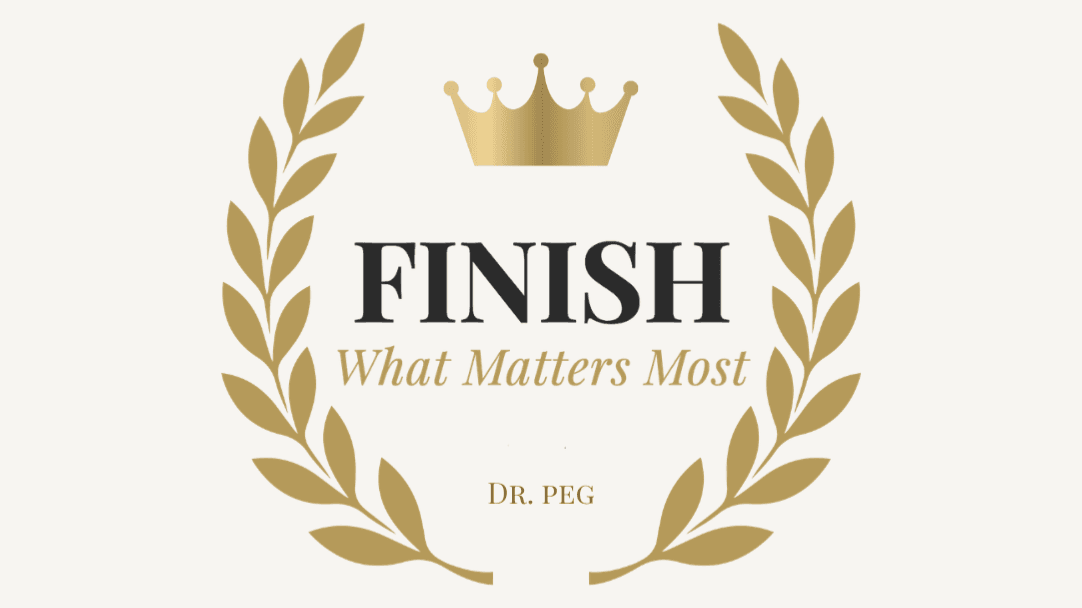 Finish What Matters Most Guide + Session w/Dr. Peg