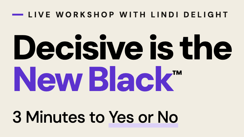 Decisive is the New Black: 3 Minutes to Yes or No