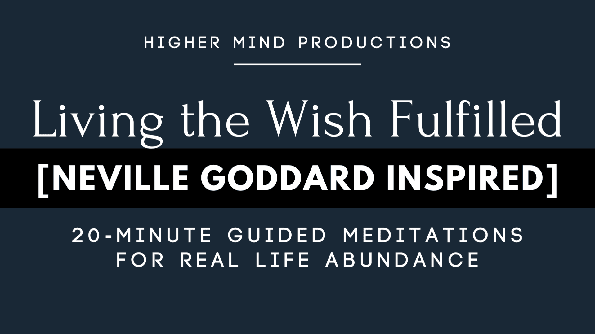 Living the Wish Fulfilled-Neville Goddard Inspired