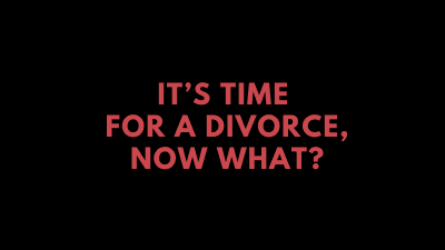 It's Time for a Divorce, Now What?
