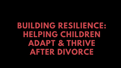 Course: Building Resilience In Children of Divorce