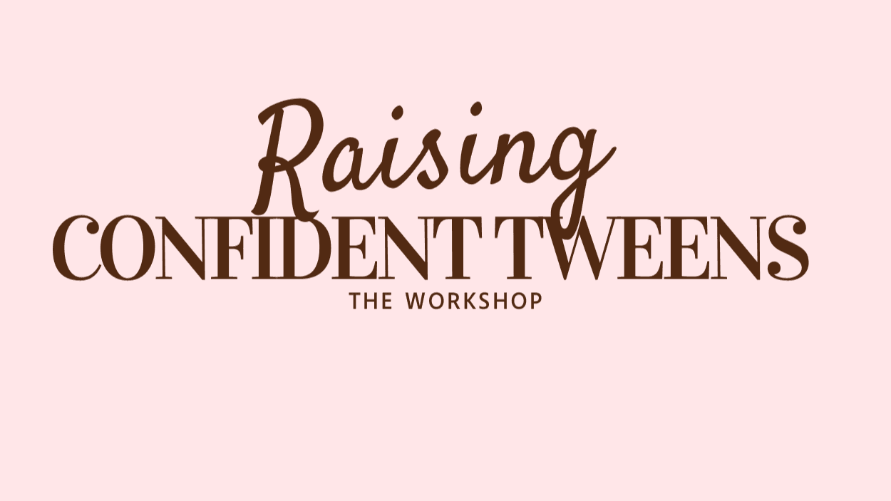 Raising CONFIDENT Tweens Recorded Workshop
