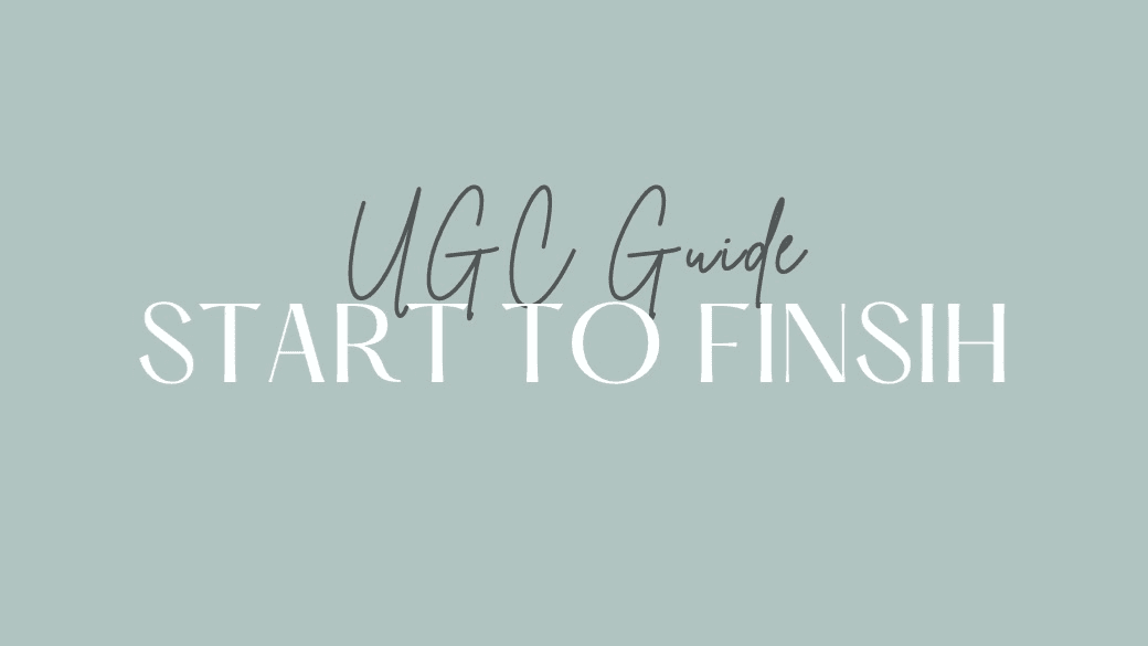 UGC Guide // Start to Finish