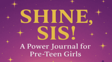 SHINE, -SIS! A Power Journal for . Pre-Teen Girls