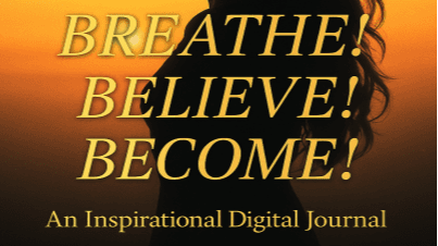 BREATHE! BELIEVE! BECOME!