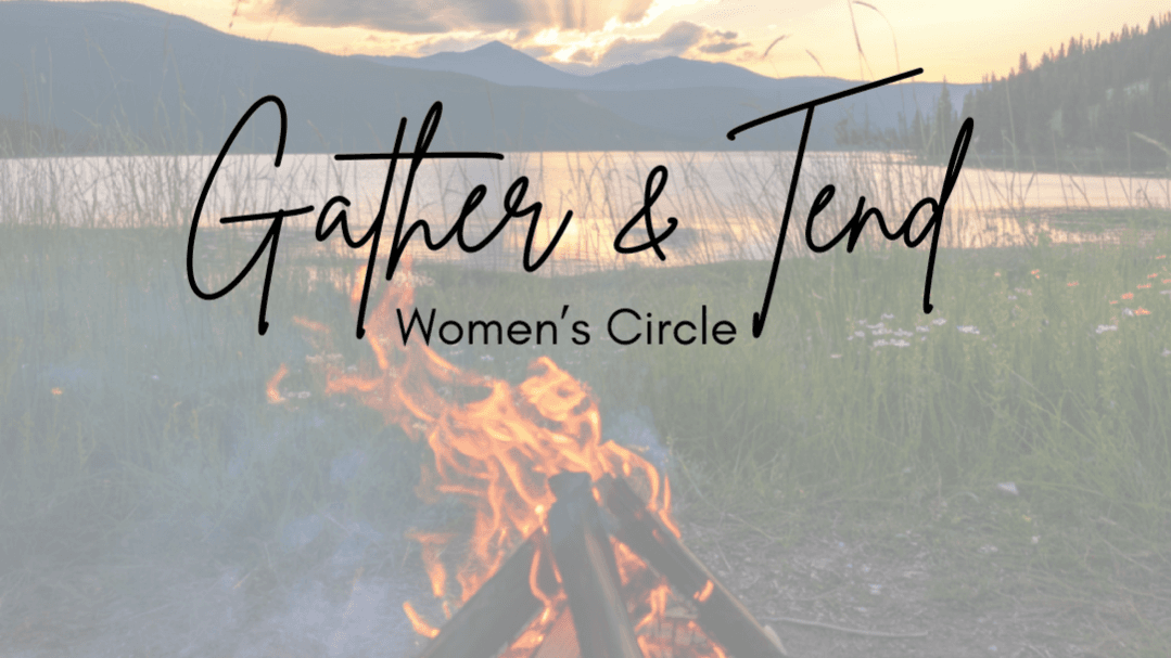 Gather & Tend Women's Circle