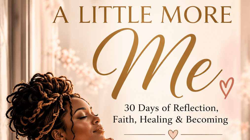 A Little More Me 💗 | 30 Days of Reflection, Faith