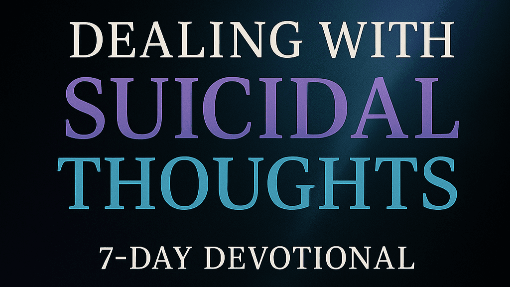 Dealing With Suicidal Thoughts: A 7-Day Devotional