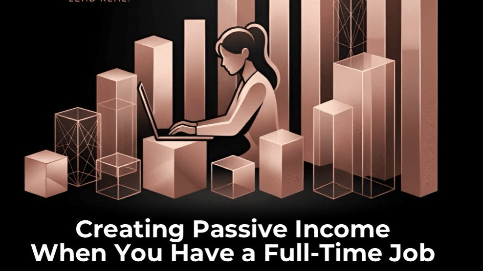 Creating Passive Income When You Have a Full-Time