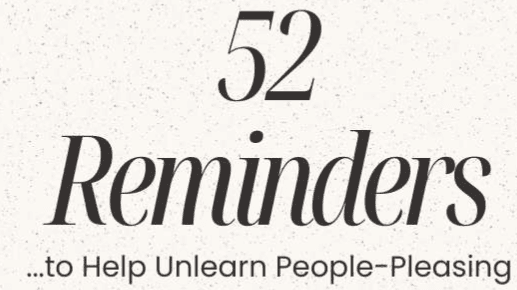 52 Reminders to Help Unlearn People-Pleasing