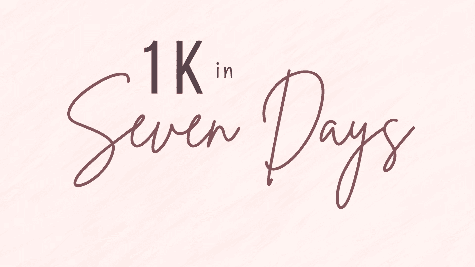 1K in Seven Days